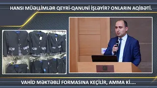 Məktəblərdə olan “qeyri-qanuni” müəllimlər. Vahid məktəbli formasına keçilir.