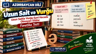 Uzun Sait və Vurğu — Uzun Saitlə Vurğu Eyni Hecada Olmayan Sözlər | Fonetika Testi