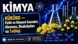 KÜKÜRD — Fiziki və Kimyəvi Xassələri, Alınması, Reaksiyaları və Tətbiqi | Kimya #kimya #testler