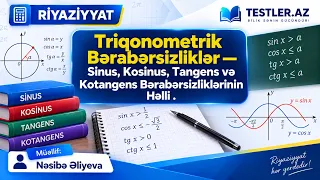 Triqonometrik Bərabərsizliklər — Sinus, Kosinus, Tangens və Kotangens Bərabərsizliklərinin Həlli